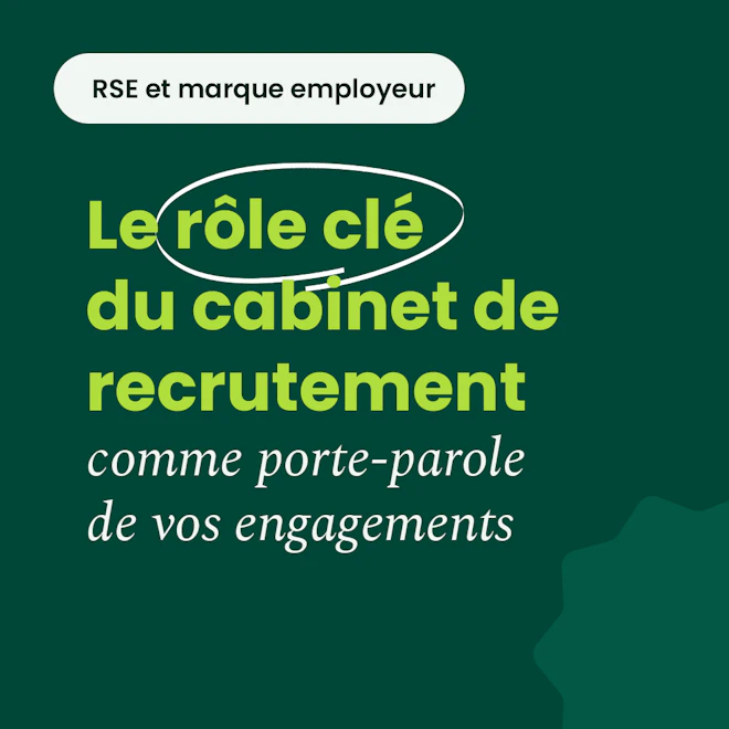 RSE et marque employeur Le rôle clé du cabinet de recrutement comme porte-parole de vos engagements