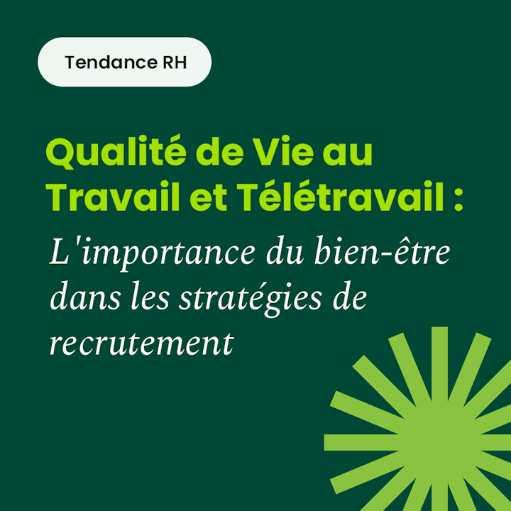 Qualité de Vie au Travail et Télétravail : L’importance du bien-être dans les stratégies de recrutement