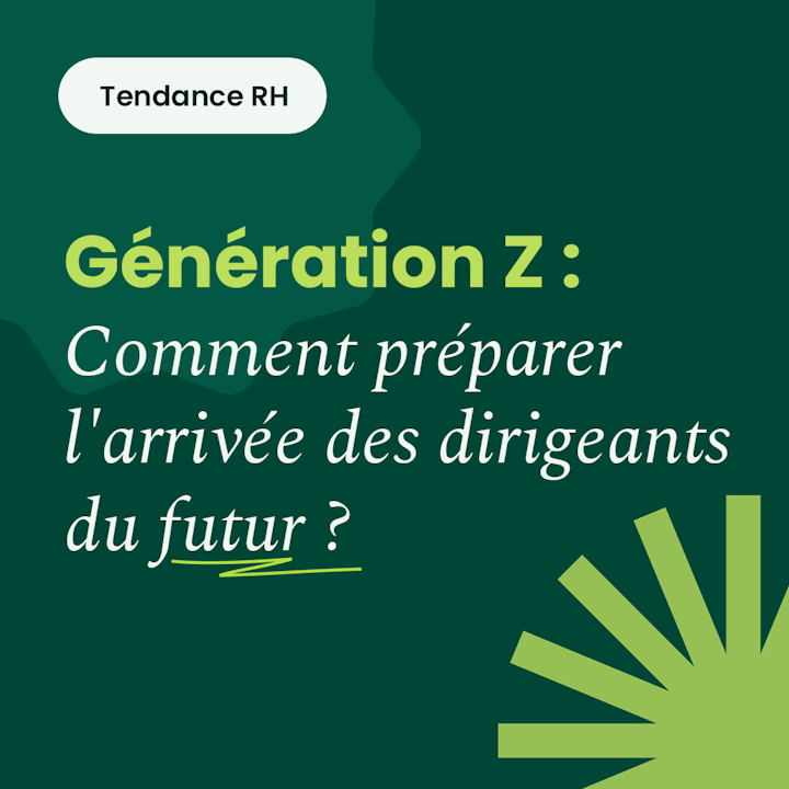 Génération Z : Comment préparer l’arrivée des dirigeants du futur ?